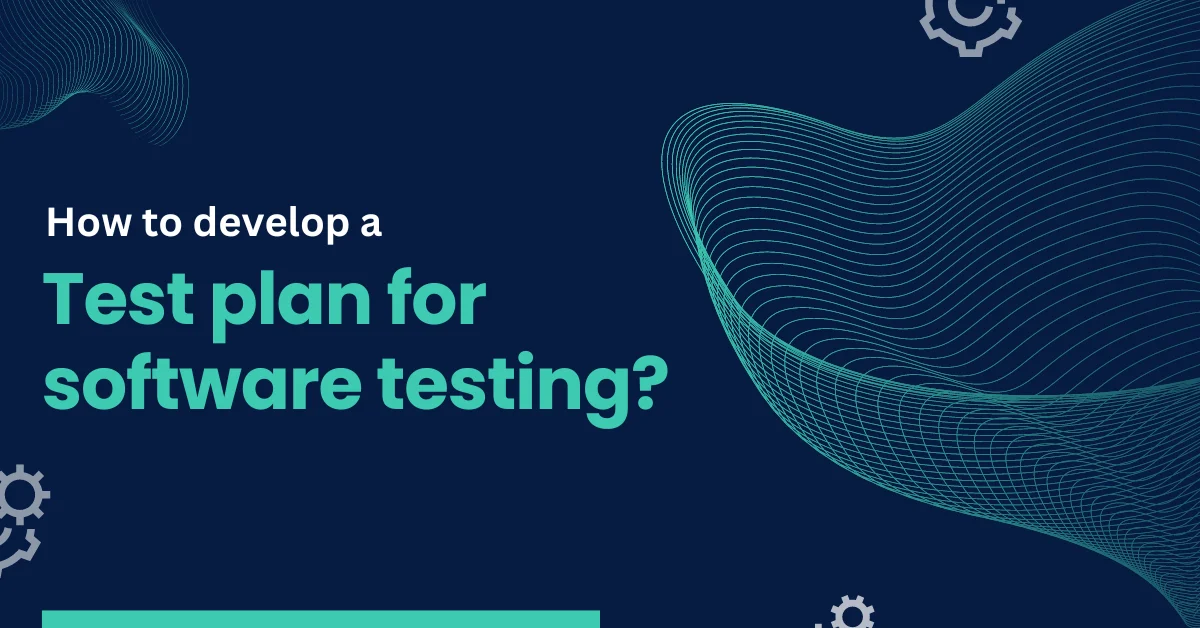 How to develop a test plan for software testing