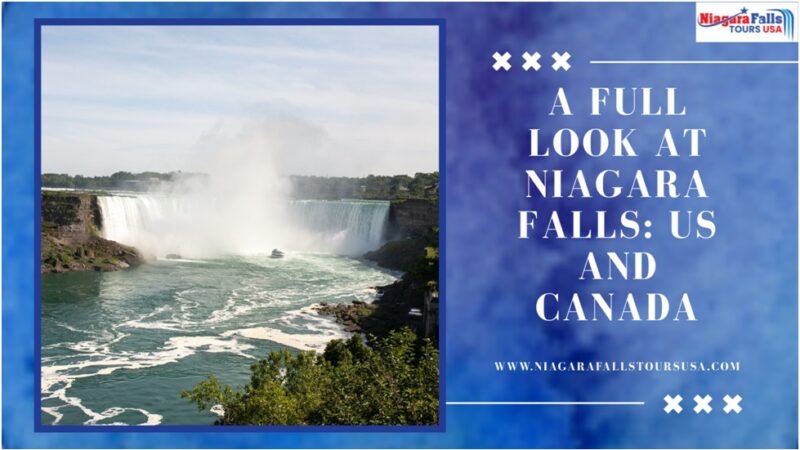 A Full Look at Niagara Falls: US and Canada